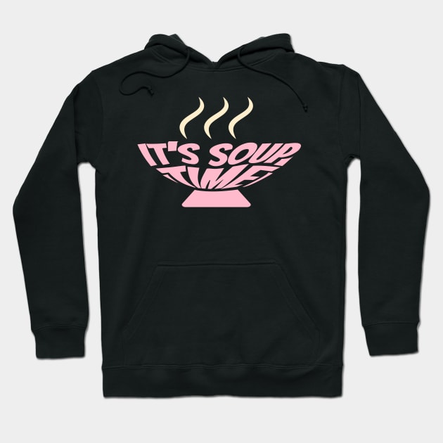 It's Soup Time Hoodie by ardp13